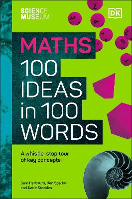 The Science Museum Maths 100 Ideas in 100 Words: A Whistle-Stop Tour of Key Concepts book