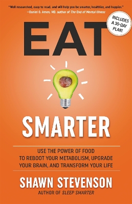 Eat Smarter: Use the Power of Food to Reboot Your Metabolism, Upgrade Your Brain, and Transform Your Life book