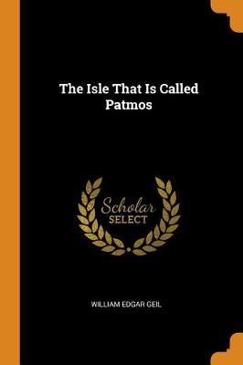 The Isle That Is Called Patmos by William Edgar Geil