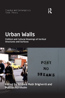 Urban Walls: Political and Cultural Meanings of Vertical Structures and Surfaces by Andrea Mubi Brighenti