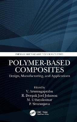 Polymer-Based Composites: Design, Manufacturing, and Applications by V. Arumugaprabu