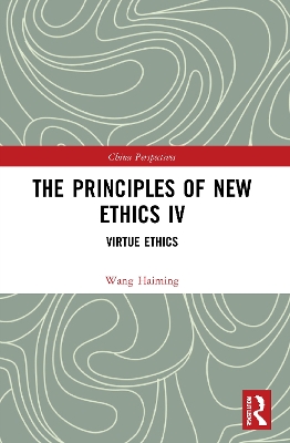 The Principles of New Ethics IV: Virtue Ethics by Wang Haiming