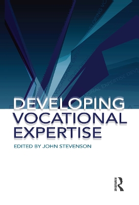 Developing Vocational Expertise: Principles and issues in vocational education by John Stevenson