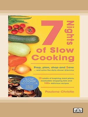 Slow Cooker Central 7 Nights Of Slow Cooking: Prep, plan, shop and save - and solve the daily dinner dilemma book