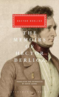 Memoirs of Hector Berlioz by David Cairns