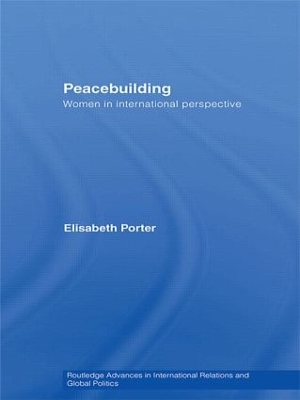 Peacebuilding: Women in International Perspective by Elisabeth Porter