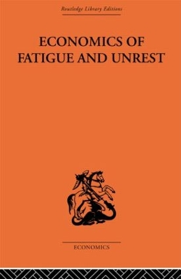 Economics of Fatigue and Unrest and the Efficiency of Labour in English and American Industry book