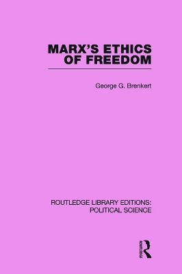 Marx's Ethics of Freedom (Routledge Library Editions: Political Science Volume 49) by George G Brenkert