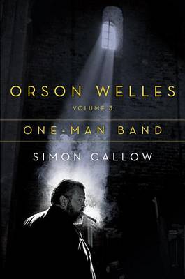 Orson Welles, Volume 3 by Simon Callow