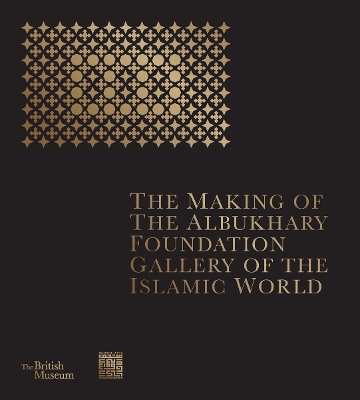 The Making of The Albukhary Foundation Gallery of the Islamic World book