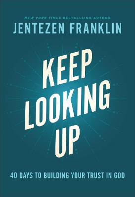 Keep Looking Up – 40 Days to Building Your Trust in God book