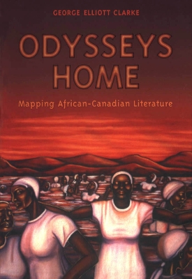 Odysseys Home by George Elliott Clarke