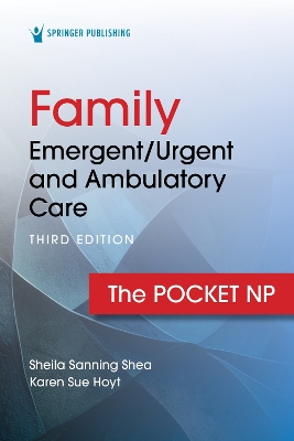 Family Emergent/Urgent and Ambulatory Care: The Pocket NP by Sheila Sanning Shea
