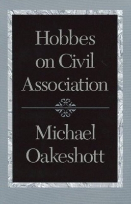 Hobbes on Civil Association by Michael Oakeshott