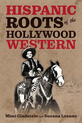The Hispanic Roots of the Hollywood Western book