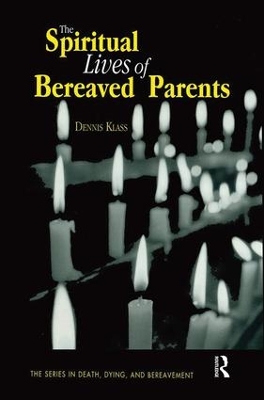 The Spiritual Lives of Bereaved Parents by Dennis Klass
