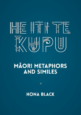 He Iti te Kupu: Maori Metaphors and Similes book
