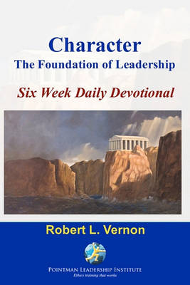 Character: The Foundation of Leadership Six Week Daily Devotional book