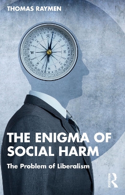 The Enigma of Social Harm: The Problem of Liberalism by Thomas Raymen