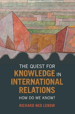 The Quest for Knowledge in International Relations: How Do We Know? book