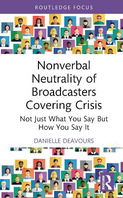 Nonverbal Neutrality of Broadcasters Covering Crisis: Not Just What You Say But How You Say It book