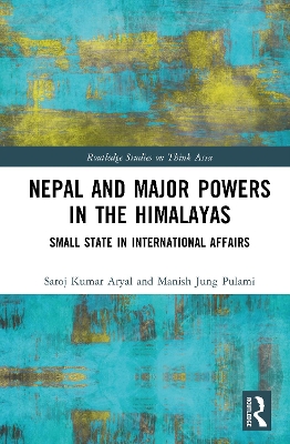 Nepal and Major Powers in the Himalayas: Small State in International Affairs book