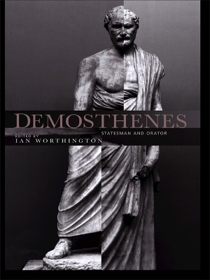 Demosthenes: Statesman and Orator by Ian Worthington