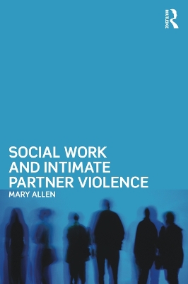 Social Work and Intimate Partner Violence by Mary Allen