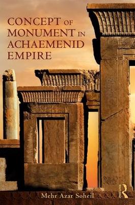 The Concept of Monument in Achaemenid Empire by Mehr Azar Soheil