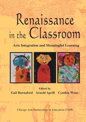 Renaissance in the Classroom: Arts Integration and Meaningful Learning book