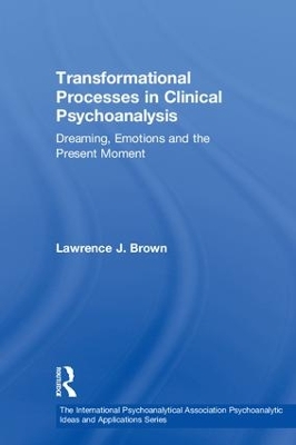 Transformational Processes in Clinical Psychoanalysis: Dreaming, Emotions and the Present Moment book