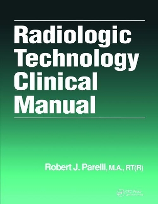 Radiologic Technology Clinical Manual by Robert J. Parelli