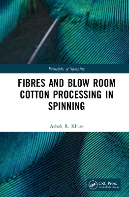 Principles of Spinning: Fibres and Blow Room Cotton Processing in Spinning by Ashok R. Khare