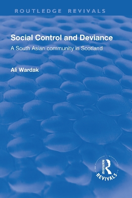 Social Control and Deviance: A South Asian Community in Scotland by Ali Wardak