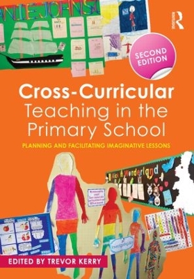 Cross-Curricular Teaching in the Primary School by Trevor Kerry, Dr.