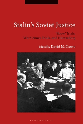 Stalin's Soviet Justice: ‘Show’ Trials, War Crimes Trials, and Nuremberg by Prof. David M. Crowe