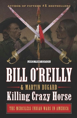 Killing Crazy Horse: The Merciless Indian Wars in America by Bill O'Reilly