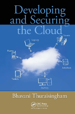 Developing and Securing the Cloud by Bhavani Thuraisingham