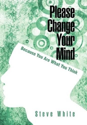 Please Change Your Mind: Because You Are What You Think book