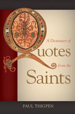 A Dictionary of Quotes from the Saints by Paul Thigpen