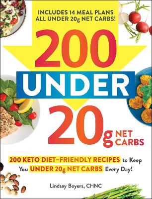 200 under 20g Net Carbs: 200 Keto Diet–Friendly Recipes to Keep You under 20g Net Carbs Every Day! book