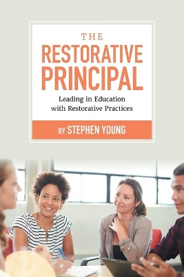 The Restorative Principal: Leading in Education with Restorative Practices book