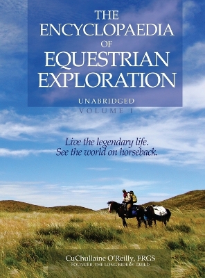 The Encyclopaedia of Equestrian Exploration Volume 1 - A Study of the Geographic and Spiritual Equestrian Journey, based upon the philosophy of Harmonious Horsemanship book