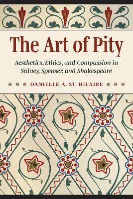 The Art of Pity: Aesthetics, Ethics, and Compassion in Sidney, Spenser, and Shakespeare book