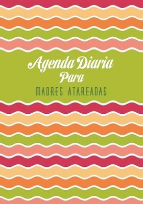 Agenda Diaria Para Madres Atareadas book