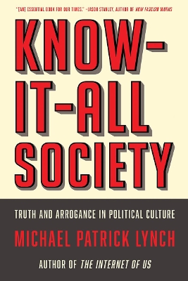 Know-It-All Society: Truth and Arrogance in Political Culture by Michael P. Lynch