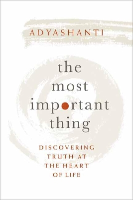 The Most Important Thing: Discovering Truth at the Heart of Life book