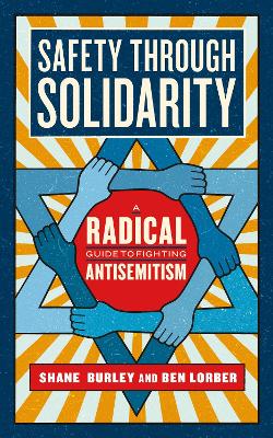 Safety Through Solidarity: A Radical Guide to Fighting Antisemitism book