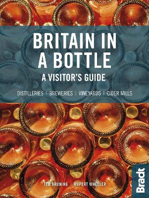 Britain in a Bottle: A visitor's guide to gin distilleries, whisky distilleries, breweries, vineyards and cider mills by Rupert Wheeler