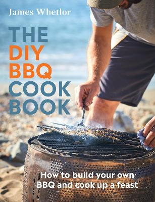 The DIY BBQ Cookbook: How to Build You Own BBQ and Cook up a Feast book